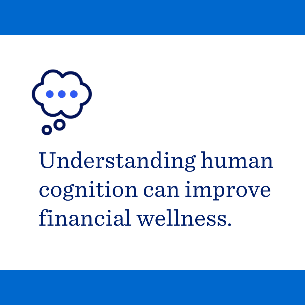 Understanding human cognition can improve financial wellness